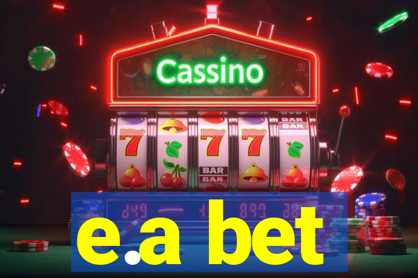 e.a bet